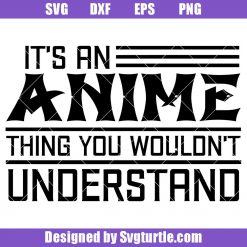 It’s Anime Thing You Wouldn’t Understand Svg, Anime Svg, Manga Svg