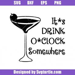 It's Drink O'Clock Somewhere Svg, Cocktail Svg, Alcohol Svg, Drink Svg