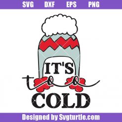 It's Too Cold Svg, Cold Christmas Svg, Christmas Hat Svg, Winter Svg