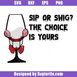 Jigsaw Billy The Puppet Wine Glass Svg, Sip or Swig The Choice Is Yours Svg
