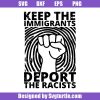Keep-the-immigrants-deport-the-racists-svg_-anti-deportation-svg.jpg