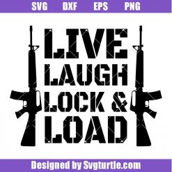Live Laugh Lock and Load Svg, Gun Lover Svg, Veteran Day Gift