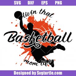Livin-that-basketball-svg_-basketball-mom-life-svg_-basketball-svg.jpg