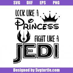 Look like a Princess Fight like a Jedi Svg, Star Wars Svg, Funny Quote Svg