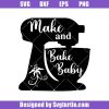 Make-and-bake-baby-svg_-bake-baby-svg_-stand-mixer-svg_-baking-svg.jpg