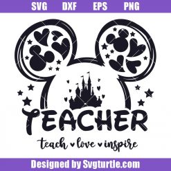 Mickey Mouse Teacher Svg, Teach Love Inspire Svg, Best Teacher Ever Svg