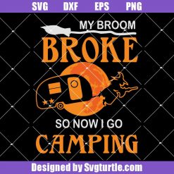 My Broom Broken So Now I Go Camping Svg, Halloween Camping Svg