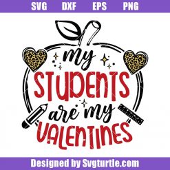 My Students are my Valentines Svg, Teacher Valentine Svg, School Valentine Svg