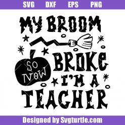 My-broom-broke-so-now-i-am-a-teacher-svg_-teacher-quote-svg_-teacher-svg.jpg