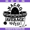 Nacho-average-nurse-svg_-nurse-life-svg_-nacho-nurse-svg_-nurse-svg.jpg