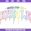Never-stop-the-hustle-svg_-logo-dripping-svg_-hustle-life-svg.jpg