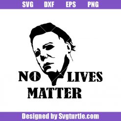 No Lives Matter Svg, Michael Myers Svg, Slasher Svg, Halloween Svg