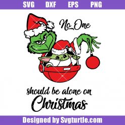No One Should Be Alone On Christmas Svg, Christmas Svg, Grinch and Baby Yoda Svg