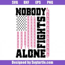 Nobody Fights Alone American Flag Ribon Svg, Warrior Svg, Pink Ribbon Svg