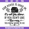 Our-house-is-lived-in-it-is-not-for-show-svg_-gather-here-svg_-family-svg.jpg
