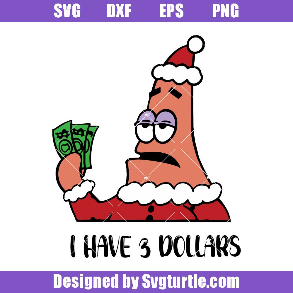 Patrick Star I have 3 dollars Svg, Patrick christmas Svg