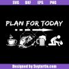 Plan-for-today-coffee-fishing-beer-schedule-love-svg_-funny-fishing-svg.jpg