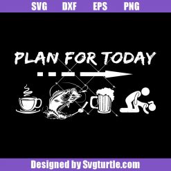 Plan For Today Coffee Fishing Beer Schedule Love Svg, Funny Fishing Svg
