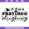 Praying-and-sleighing-svg_-bible-saying-svg_-christian-quote-praying-svg.jpg