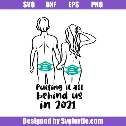 Putting-it-all-behind-us-2021-svg_-funny-holidays-svg_-funny-couple-svg.jpg