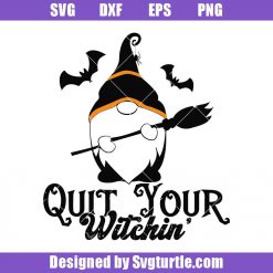 Quit-your-witchin-svg_-gnome-svg_-gnome-witch-svg_-gnome-halloween-svg.jpg