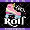 Roller-skates-women-svg_-let_s-roll-svg_-roller-skates-svg_-roller-svg.jpg