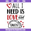 Saint-valentine-svg_-all-i-need-is-love-and-tacos-svg_-valentine-svg.jpg