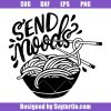 Send-noods-funny-svg_-chinese-food-ramen-svg_-funny-saying-svg_-noodle-svg.jpg