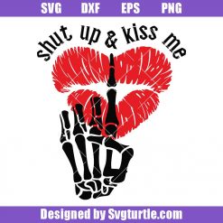 Shut Up And Kiss Me Svg, Kissy Lips Svg, Skeleton Hand Svg, Valentines Svg
