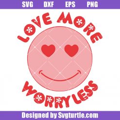 Smiley-face-valentine-day-svg_-love-more-worry-less-svg_-smiley-svg.jpg