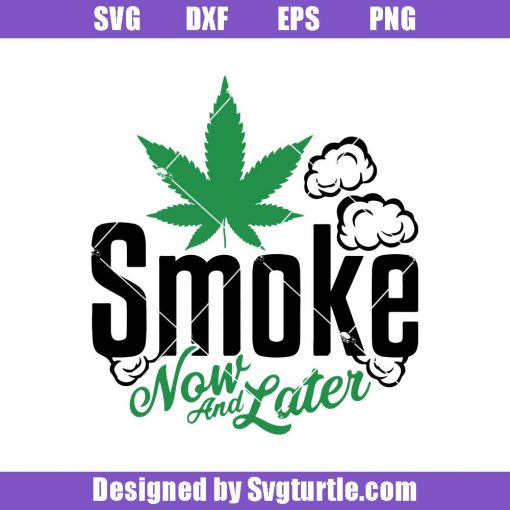 Smokeweednowandlatersvg_smokeweedsvg_cannabisweedsvg_cutfiles_fileforcricut_silhouette.jpg