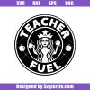 Teacher-fuel-svg_-teacher-coffee-svg_-teacher-funny-svg_-teacher-svg.jpg