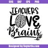 Teachers-love-brains-svg_-teachers-halloween-svg_-teacher-funny-svg.jpg