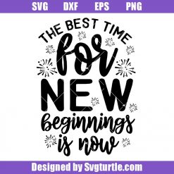 The Best Time For New Beginnings Is Now Svg, Happy New Year Svg