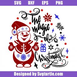 The Magic Of Christmas Svg, Snowflakes Svg, Snowman Svg, Winter Svg