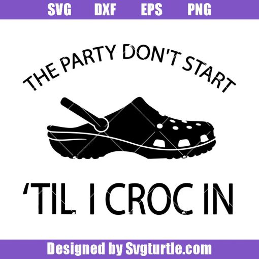 The-party-don_t-start-_til-i-croc-in-svg_-croc-svg_-croc-lover-_svg.jpg