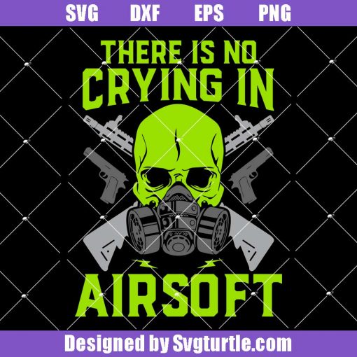 There-is-no-crying-in-airsoft-svg_-airsoft-svg_-airsoft-gun-svg.jpg