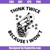 Think-twice-gun-svg_-gun-and-bullet-svg_-think-twice-because-i-wont-svg.jpg