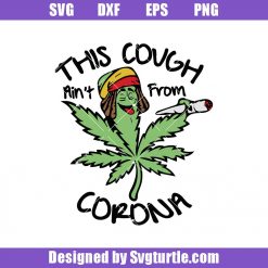 This Cough Ain’t From Corona Svg, Corona Svg, Cannabis Svg, Weed Svg