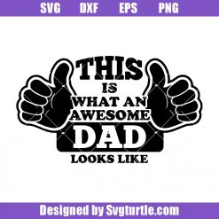 This Is What An Awesome Dad Looks Like Svg, Dad Svg, Dad Gift