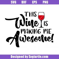 This-wine-is-making-me-awesome-svg_-goblet-svg_-whisky-svg_-drunk-svg_-drink-wine-svg_-alcoholism-svg_-cut-files_-file-for-cricut-_-silhouette.jpg