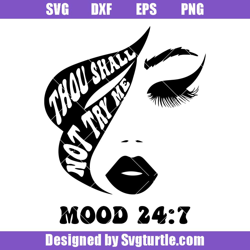Thou Shall Not Try Me Svg, Mood Svg, Funny Quotes Svg, Girl Face Svg -  