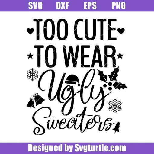 Too-cute-to-wear-ugly-sweaters-svg_-funny-christmas-svg_-kid-christmas-svg.jpg