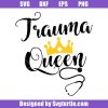 Trauma-queen-funny-nurse-svg_-nurse-shirt-svg_-nurse-gift-svg.jpg