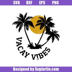 Vacay Vibes Svg, Vacay Svg, Vacay Mode Svg, Vacation Svg, Trip Svg, Cruise Svg, Beach Svg, Sunshine Svg, Summer Svg, Cut File, File For Cricut & Silhouette