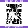 Weekend-forecast-fishing-with-a-chance-of-drinking-svg_-fishing-beer-svg_-weekend-fishing-svg_-girl-fishing-svg_-dad-fishing-svg_-fishing-svg_-fishing-funny-svg_-fishing-life-svg_-fis.jpg