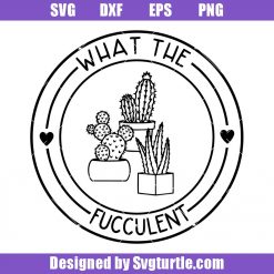 What The Fucculent Svg, Funny Cactus Svg, Funny Plant Svg, Gardening Svg