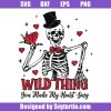 Wild-thing-you-make-my-heart-sing-svg_-valentines-skeleton-svg.jpg