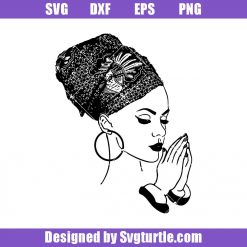 Woman Praying God Svg, African American Svg, Lady Nubian Svg, Queen Diva Svg
