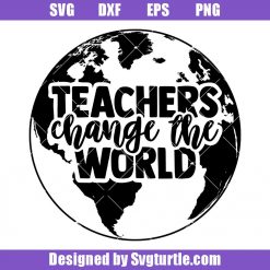 World Teachers' Day Svg, Teachers Change the World Svg, Teacher Gift